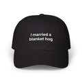"I married a blanket hog" Embroidered Baseball Hat