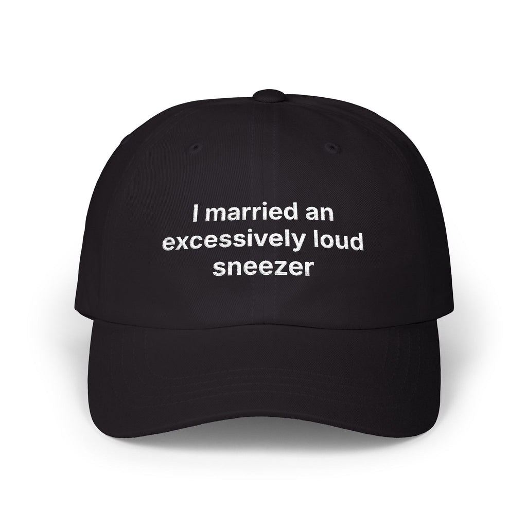 "I married an excessively loud sneezer" Embroidered Baseball Hat