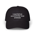 "I married an excessively loud sneezer" Embroidered Baseball Hat
