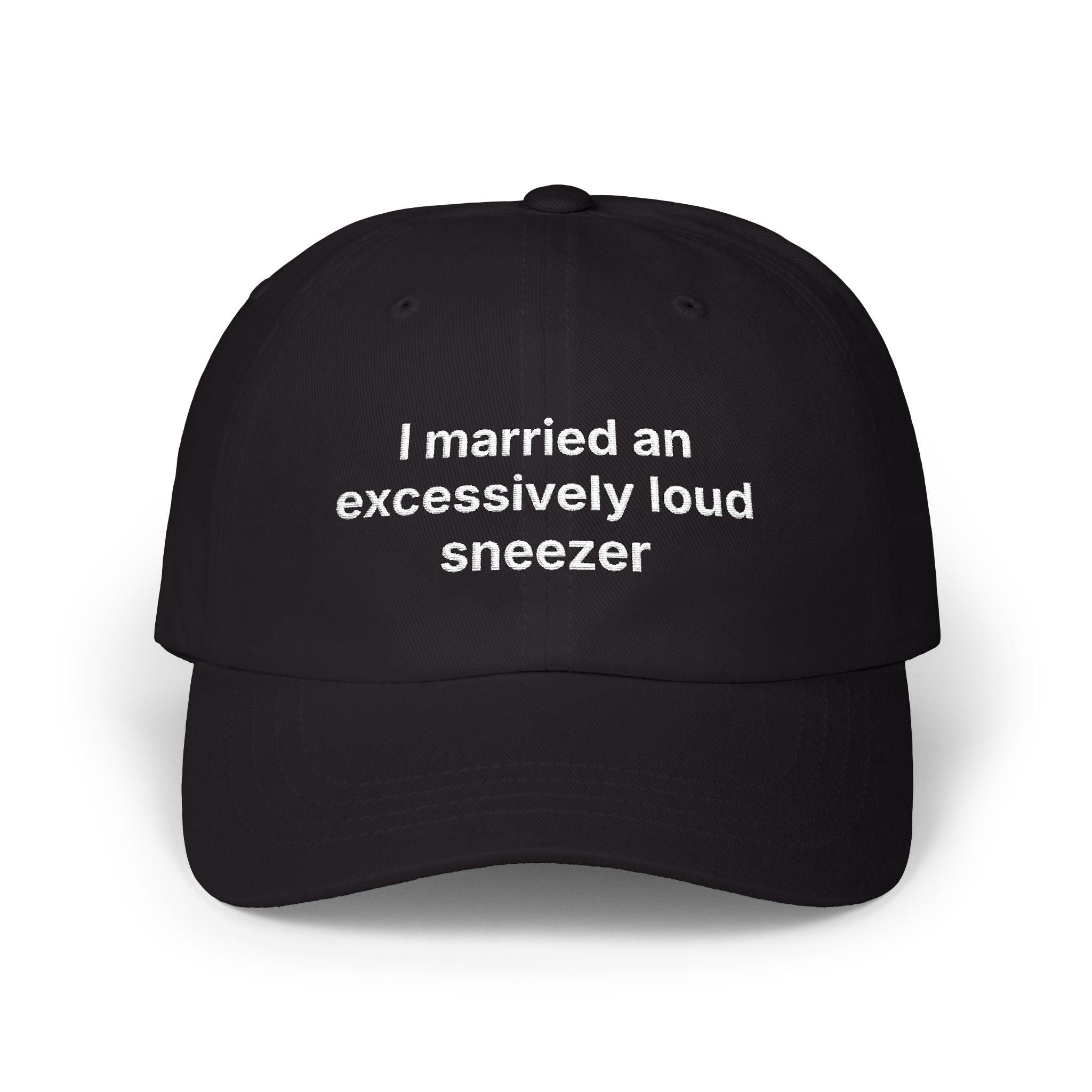 "I married an excessively loud sneezer" Embroidered Baseball Hat