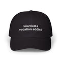 "I married a vacation addict" Embroidered Baseball Hat